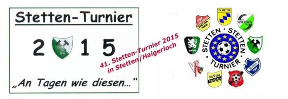 41.STETTEN-TURNIER VOM 22.05.15 - 25.05.15